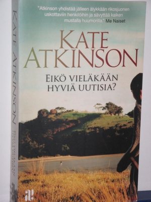Kate Atkinson : EIKÖ VIELÄKÄÄN HYVIÄ UUTISIA?
