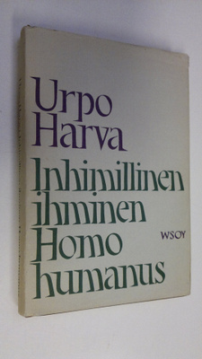 Urpo Harva : Inhimillinen ihminen Homo humanus : humanist...
