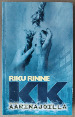 Riku Rinne: KK - Äärirajoilla