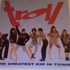 TROLL  ::  THE GREATEST KID IN TOWN  ::  VINYYLI   7"   1990 - pikkukuva 1