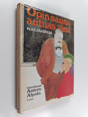Antero (toim.) Alpola : Opin sauna autuas aina : koulukas...