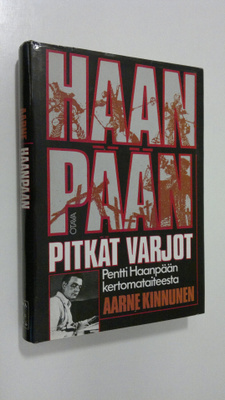 Aarne Kinnunen : Haanpään pitkät varjot : Pentti Haanpään...