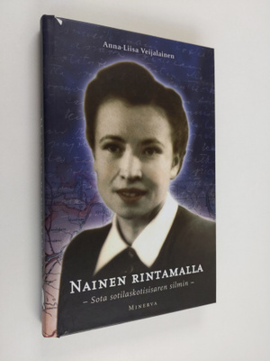 Anna-Liisa Veijalainen : Nainen rintamalla : sota sotilas...