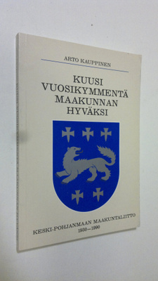 Arto Kauppinen : Kuusi vuosikymmentä maakunnan hyväksi : ...