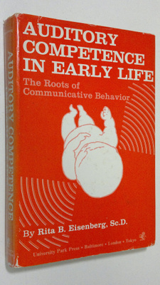 Rita B. Eisenberg : Auditory competence in early life : T...