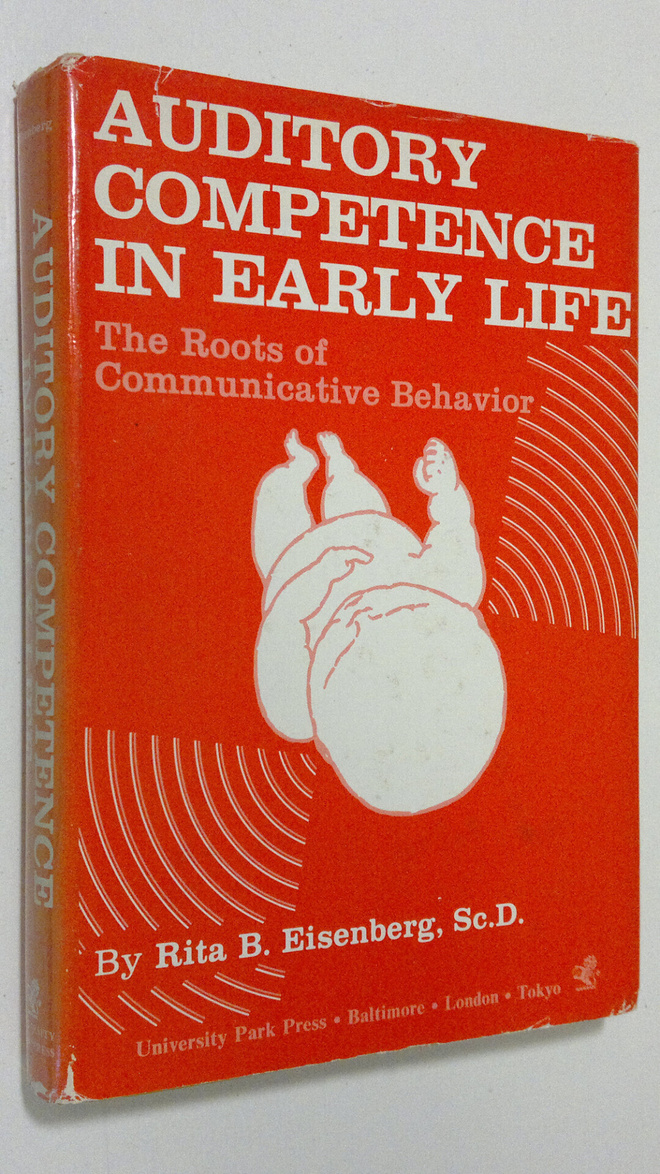 Rita B. Eisenberg : Auditory competence in early life : T...