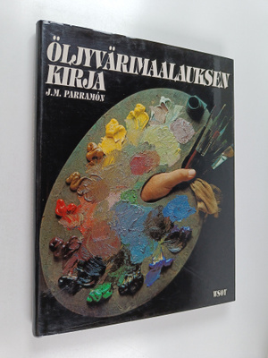 Jose M Parramon : Öljyvärimaalauksen kirja : öljyvärimaal...