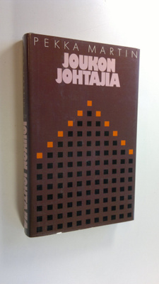 Pekka Martin : Joukon johtajia : näkemyksiä ja kokemuksia