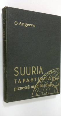 O. Angervo : Suuria tapahtumia pienessä maailmassa : mitä...