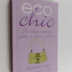 Matilda Lee : Eco chic : the savvy shopper's guide to eth... - pikkukuva 1