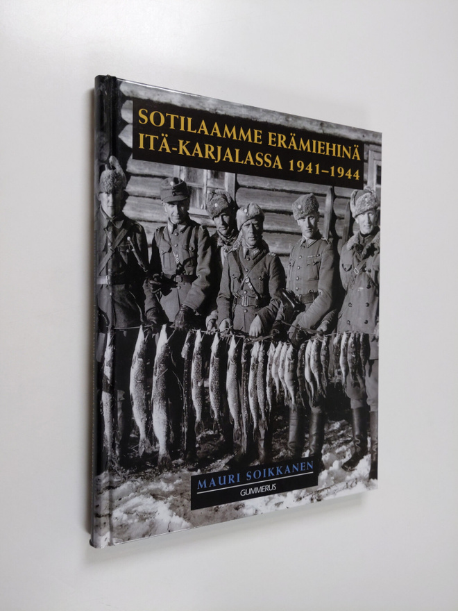 Mauri Soikkanen : Sotilaamme erämiehinä Itä-Karjalassa 19...