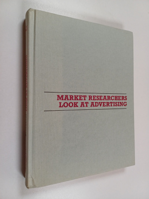 Market researchers look at advertising : a collection of ...