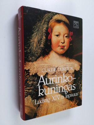 Claude Duneton : Aurinkokuningas : Ludvig XIV:n lapsuus
