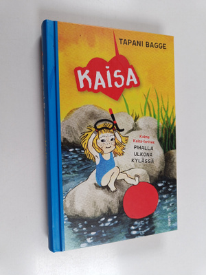 Tapani Bagge : Kaisa pihalla / ulkona / kylässä (kolme te...