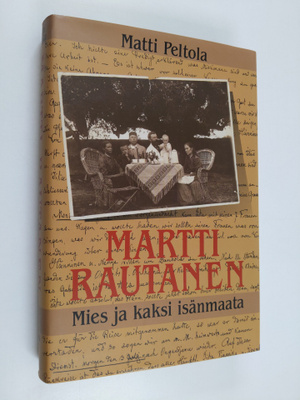 Matti Peltola : Martti Rautanen : mies ja kaksi isänmaata