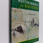 Ristikirkko ja rautatie : Rautjärven kirkonkylän ja asema... - pikkukuva 1