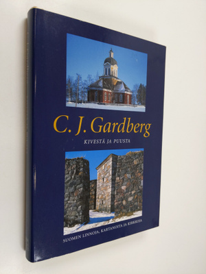 C. J. Gardberg : Kivestä ja puusta : Suomen linnoja, kart...