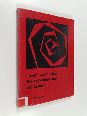 Juha Vikatmaa : Vesien saastuminen rikosoikeudellisena on...