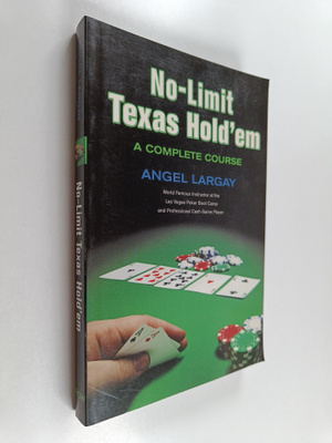 Angel Largay : No-Limit Texas Hold'em - A Complete Course