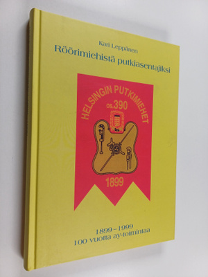 Kari Leppänen : Röörimiehistä putkiasentajiksi : 1899-199...