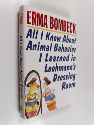 Erma Bombeck : All I Know about Animal Behavior I Learned...