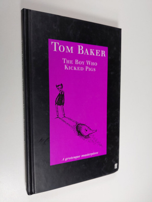 Tom Baker : The Boy who Kicked Pigs
