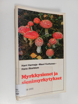 Mauri Korhonen ym. : Myrkkysienet ja sienimyrkytykset