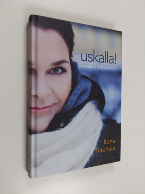 Ilona Rauhala : Uskalla : Nainen työelämässä