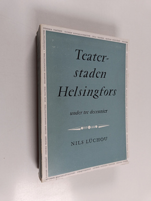 Nils Luchou : Teaterstaden Helsingfors under tre decennie...