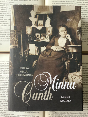 Minna Maijala - Minna Canth: herkkä, hellä, hehkuvainen