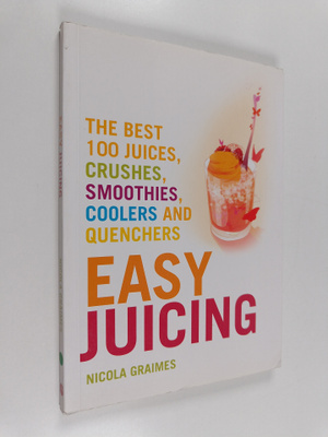 Nicola Graimes : Easy Juicing - The Best 100 Juices, Crus...