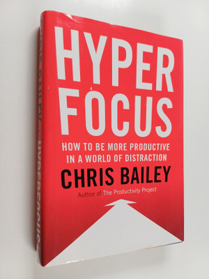 Chris Bailey : Hyperfocus : how to be more productive in ...
