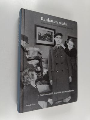 Ville Kivimäki : Rauhaton rauha : Suomalaiset ja sodan pä...