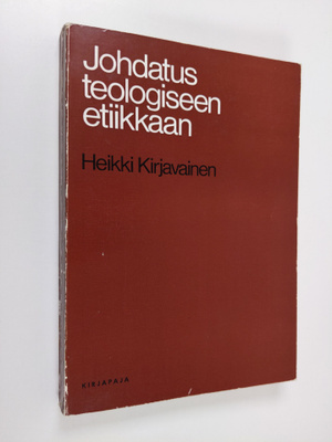 Heikki Kirjavainen : Johdatus teologiseen etiikkaan