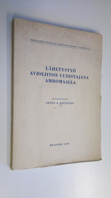 Seppo A. Teinonen : Lähetystyö avioliiton uudistajana Amb...