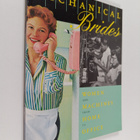Ellen Lupton : Mechanical brides : women and machines fro... - pikkukuva 1