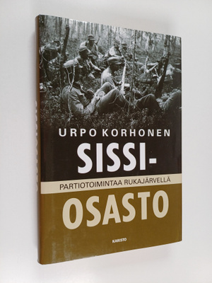Urpo Korhonen : Sissiosasto : partiotoimintaa Rukajärvellä