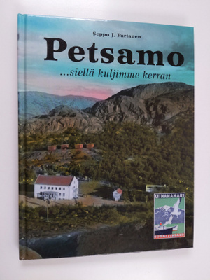 Seppo J. (toim.) Partanen : Petsamo : siellä kuljimme kerran