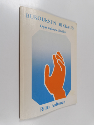 Riitta Aaltonen : Rukouksen rikkaus : opas rukouselämään