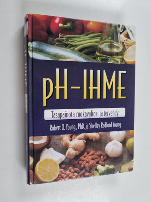 Robert O. Young : PH-ihme : tasapainota ruokavaliosi ja t...