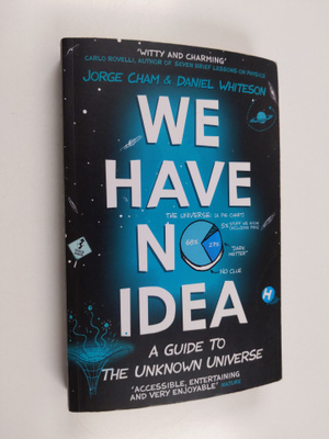 Jorge Cham : We have no idea : a guide to the unknown uni...