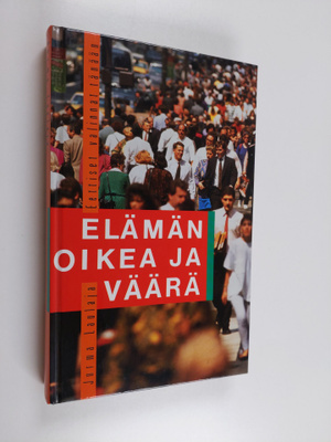 Jorma Laulaja : Elämän oikea ja väärä : Eettiset valinnat...