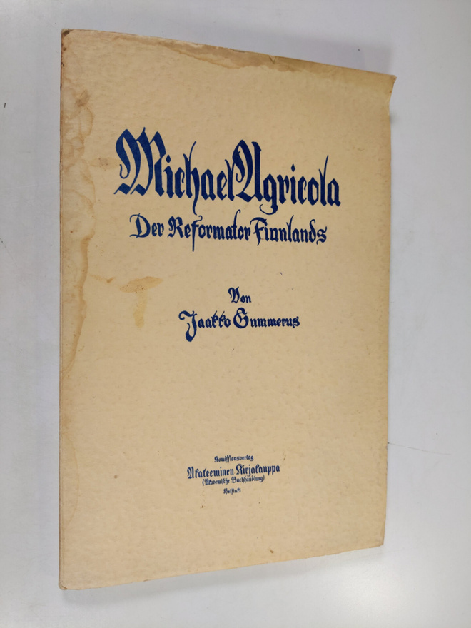 Jaakko Gummerus : Michael Agricola : der Reformator Finnl...