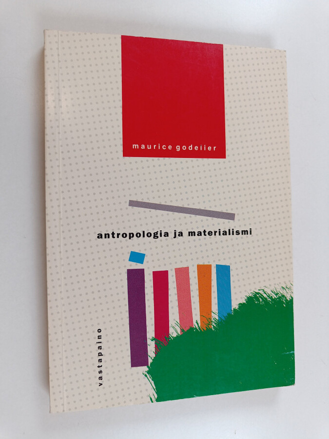 Maurice Godelier : Antropologia ja materialismi : ajattel...