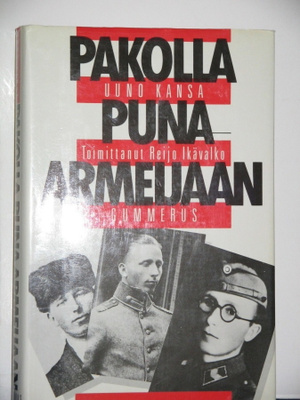 Reijo Ikävalko : PAKOLLA PUNA-ARMEIJAAN Uuno Kansa