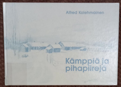 Alfred Kolehmainen : Kämppiä ja pihapiirejä (1992)