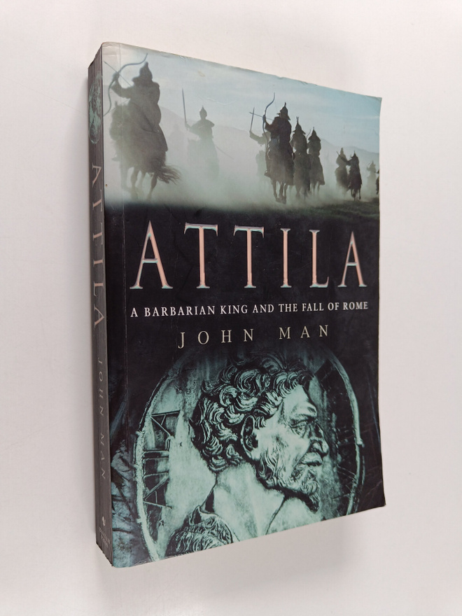 John Man : Attila - The Barbarian King who Challenged Rome