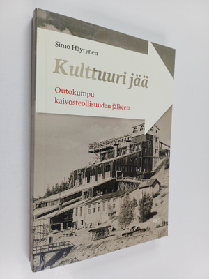 Simo Häyrynen : Kulttuuri jää : Outokumpu kaivosteollisuu...