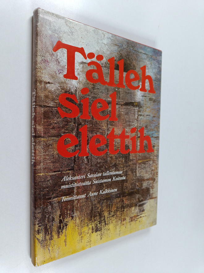 Tälleh siel elettih : Aleksanteri saralan tallentamaa mui...