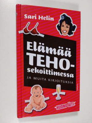 Sari Helin : Elämää tehosekoittimessa ja muita kirjoituksia